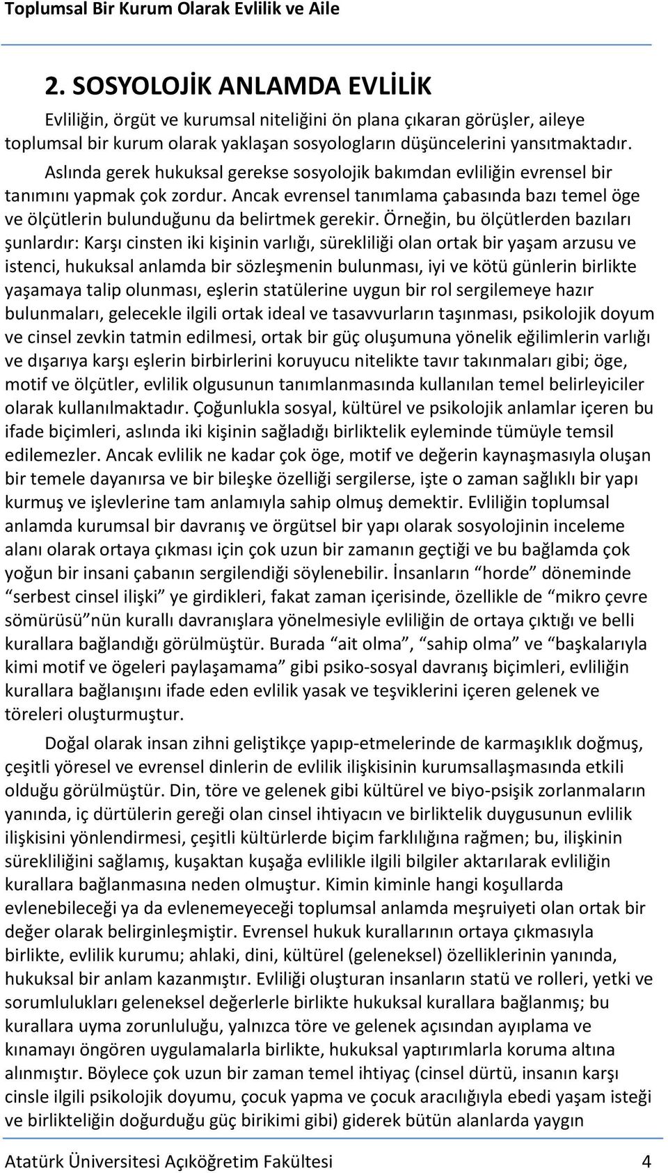 Örneğin, bu ölçütlerden bazıları şunlardır: Karşı cinsten iki kişinin varlığı, sürekliliği olan ortak bir yaşam arzusu ve istenci, hukuksal anlamda bir sözleşmenin bulunması, iyi ve kötü günlerin