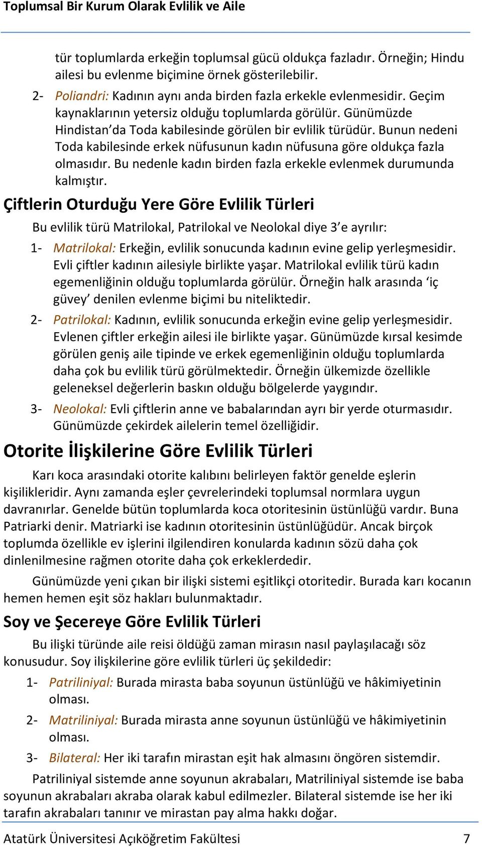 Bunun nedeni Toda kabilesinde erkek nüfusunun kadın nüfusuna göre oldukça fazla olmasıdır. Bu nedenle kadın birden fazla erkekle evlenmek durumunda kalmıştır.