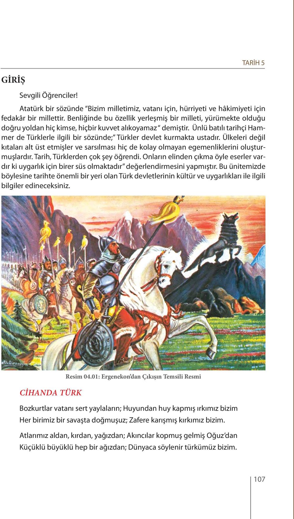 Ünlü batılı tarihçi Hammer de Türklerle ilgili bir sözünde; Türkler devlet kurmakta ustadır.