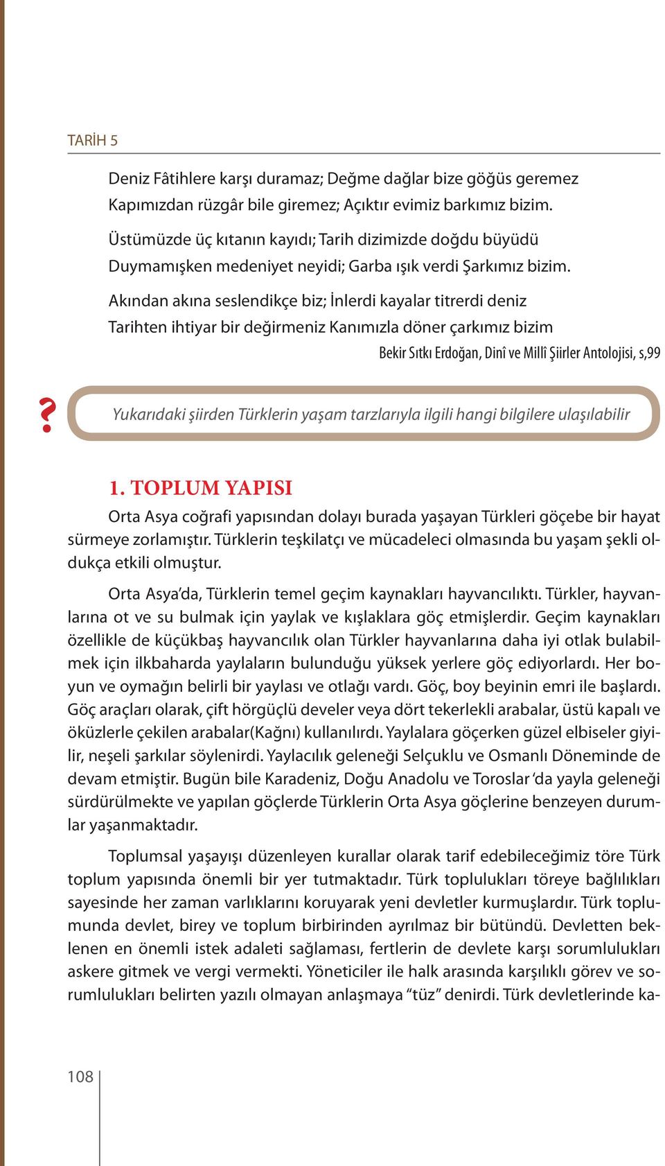 Akından akına seslendikçe biz; İnlerdi kayalar titrerdi deniz Tarihten ihtiyar bir değirmeniz Kanımızla döner çarkımız bizim Bekir Sıtkı Erdoğan, Dinî ve Millî Şiirler Antolojisi, s,99?