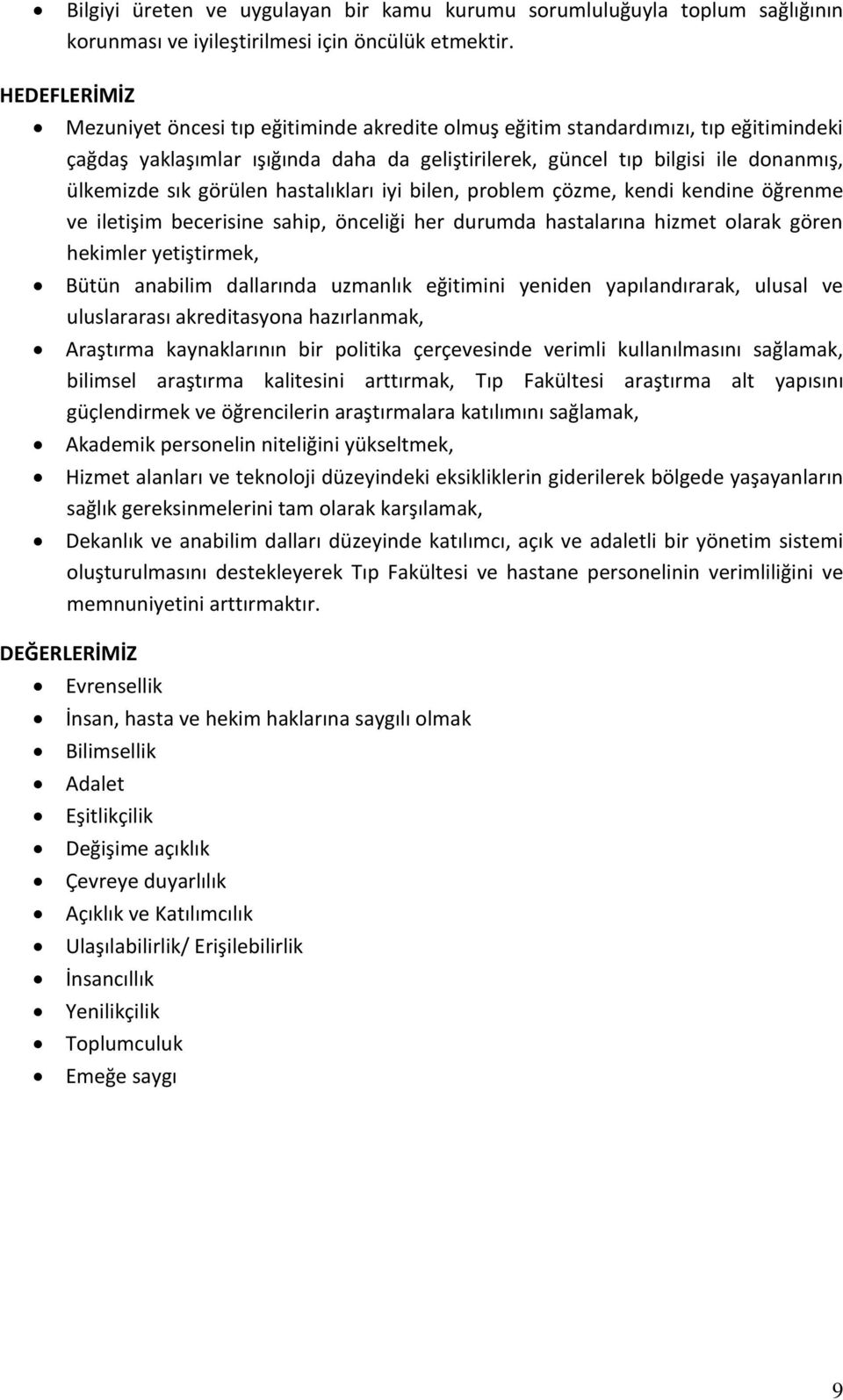 görülen hastalıkları iyi bilen, problem çözme, kendi kendine öğrenme ve iletişim becerisine sahip, önceliği her durumda hastalarına hizmet olarak gören hekimler yetiştirmek, Bütün anabilim dallarında