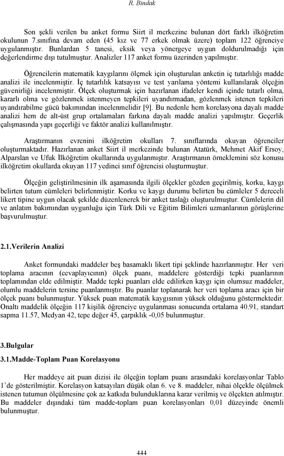 Öğrencilerin matematik kaygılarını ölçmek için oluşturulan anketin iç tutarlılığı madde analizi ile incelenmiştir.