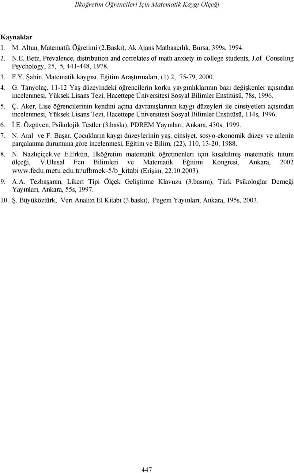 Şahin, Matematik kaygısı, Eğitim Araştırmaları, (1) 2, 75-79, 2000. 4. G.