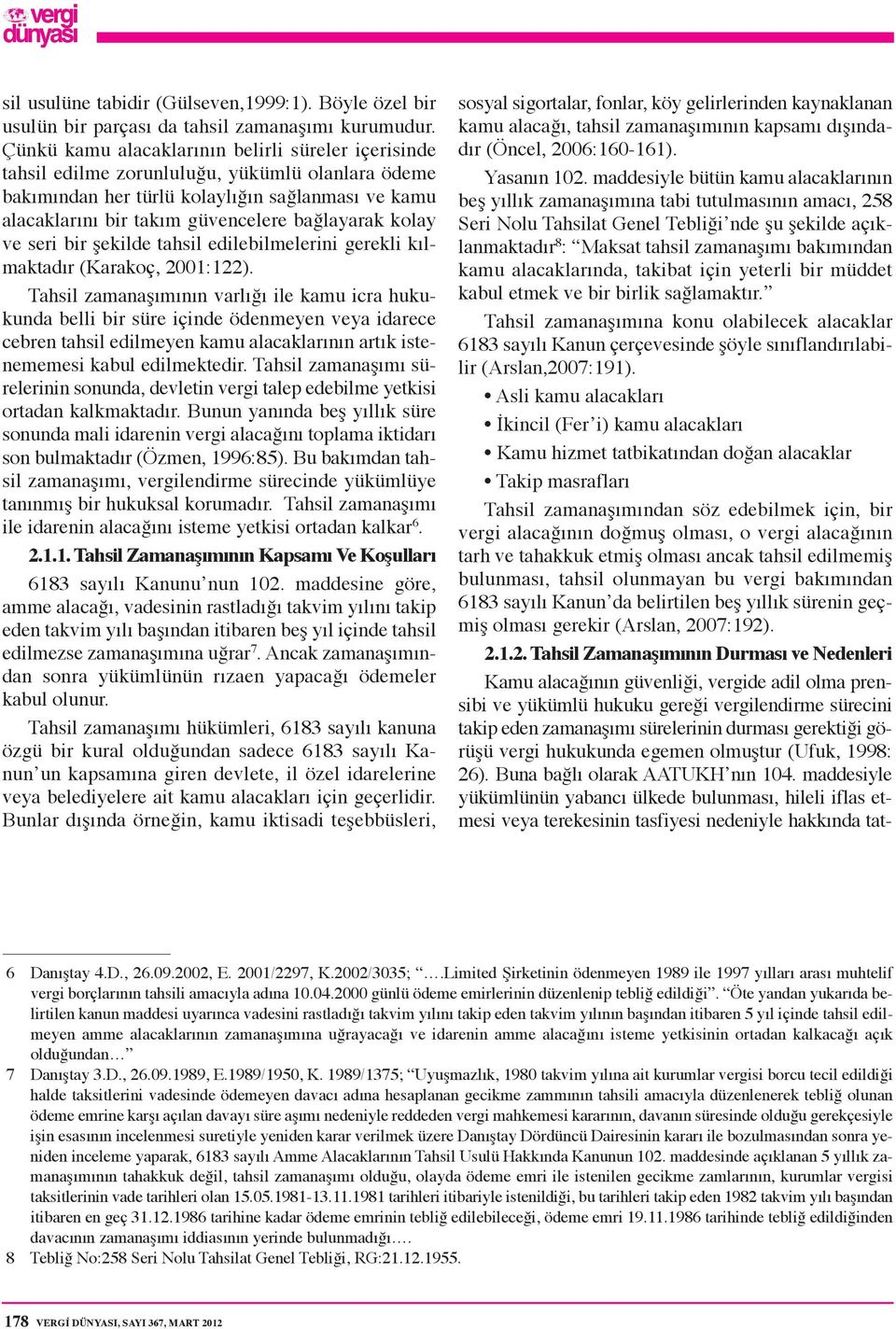 kolay ve seri bir şekilde tahsil edilebilmelerini gerekli kılmaktadır (Karakoç, 2001:122).