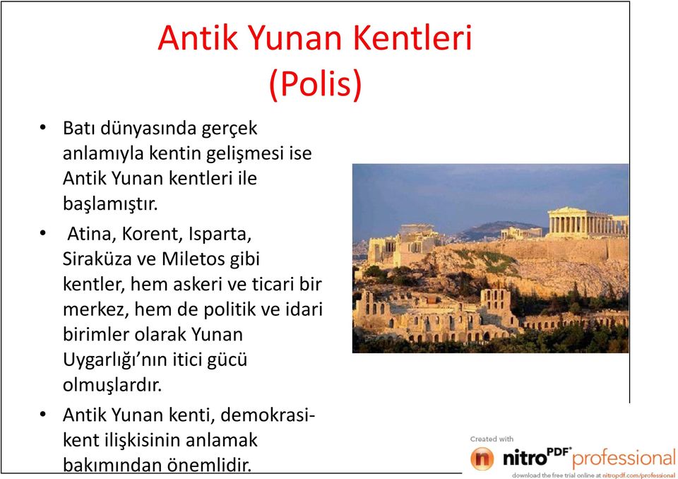 Atina, Korent, Isparta, Siraküza ve Miletos gibi kentler, hem askeri ve ticari bir merkez,