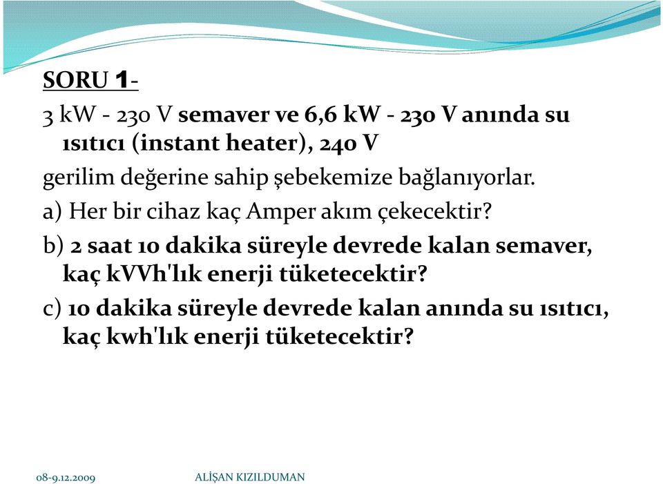 a) Her bir cihaz kaç Amper akım çekecektir?