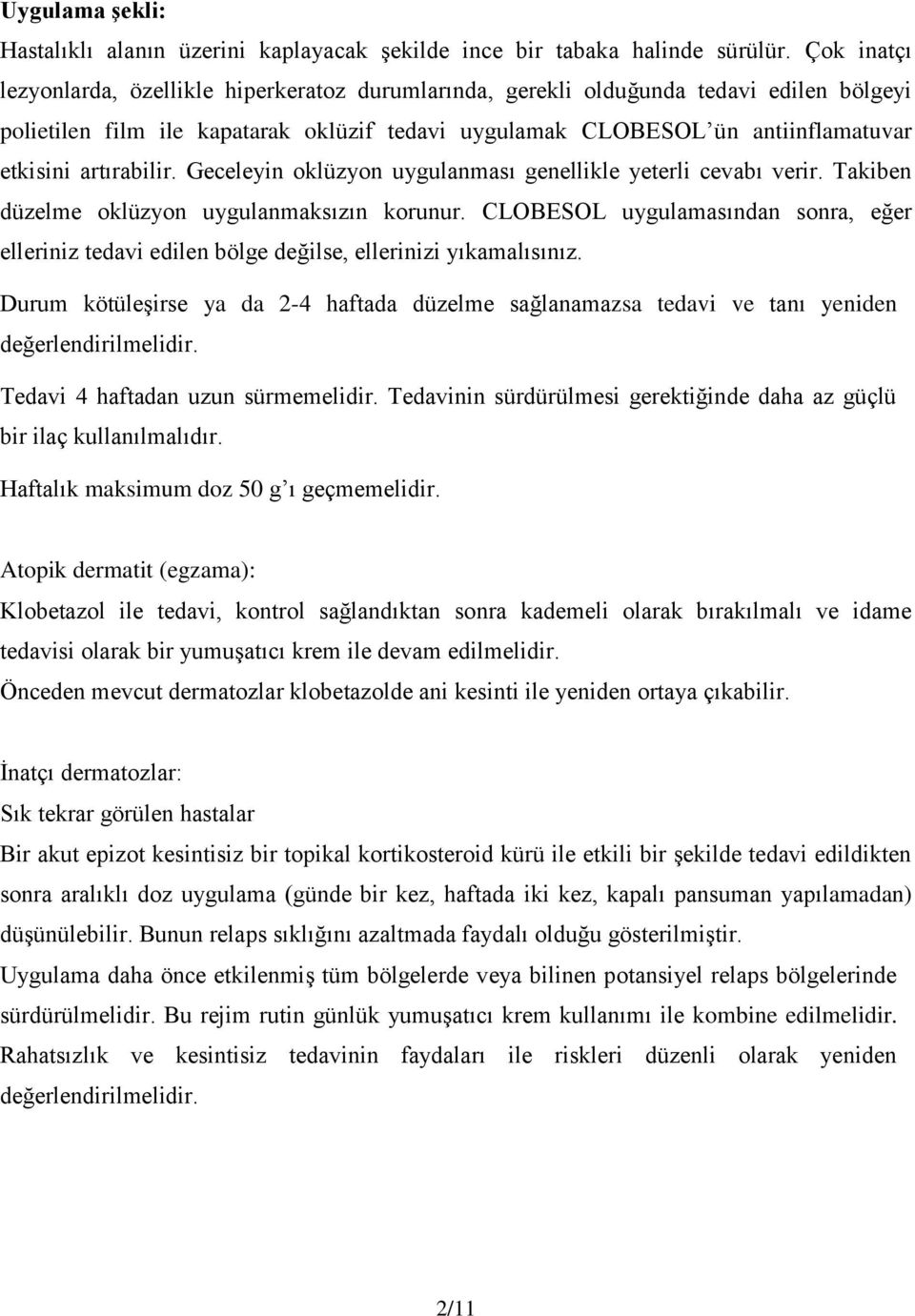 artırabilir. Geceleyin oklüzyon uygulanması genellikle yeterli cevabı verir. Takiben düzelme oklüzyon uygulanmaksızın korunur.