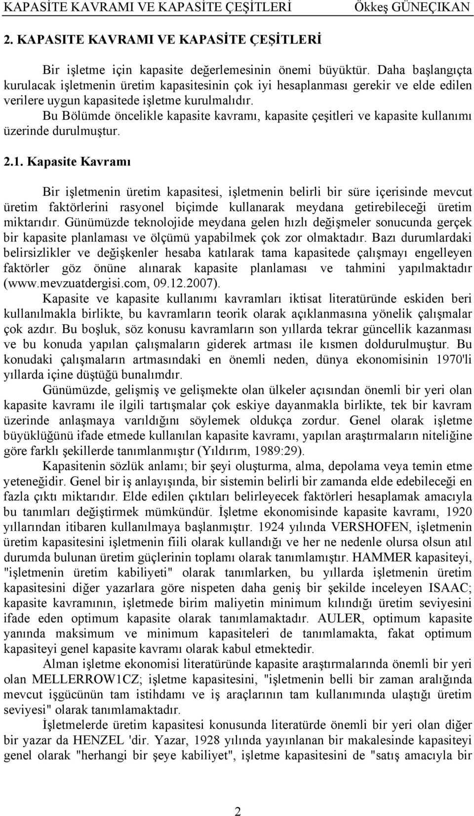 Bu Bölümde öncelikle kapasite kavramı, kapasite çeşitleri ve kapasite kullanımı üzerinde durulmuştur. 2.1.