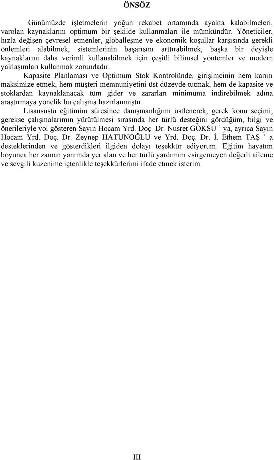 verimli kullanabilmek için çeşitli bilimsel yöntemler ve modern yaklaşımları kullanmak zorundadır.