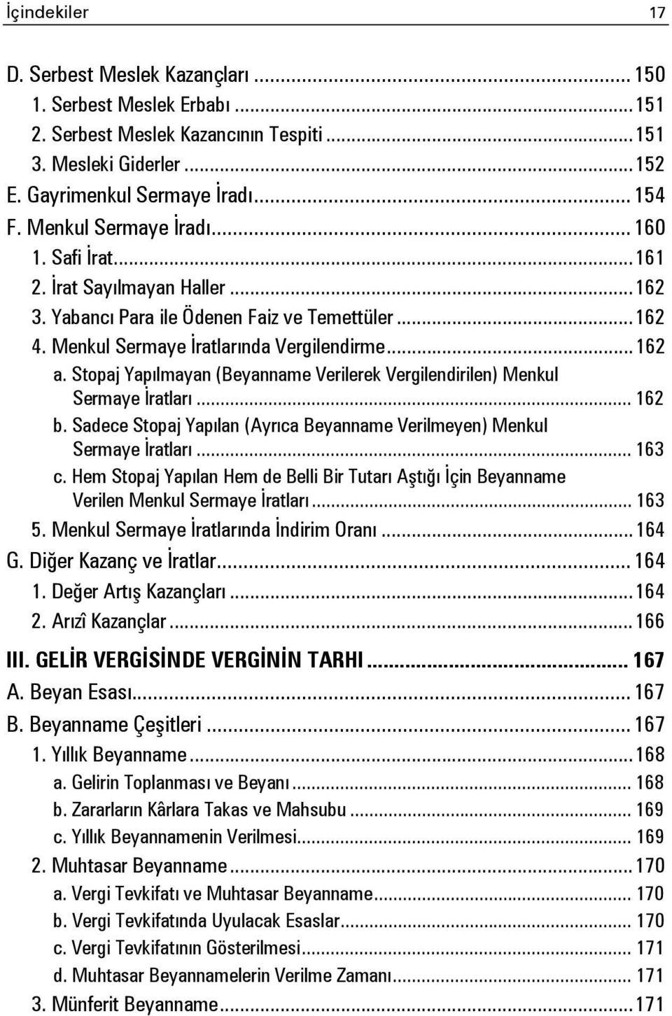 Stopaj Yapılmayan (Beyanname Verilerek Vergilendirilen) Menkul Sermaye İratları... 162 b. Sadece Stopaj Yapılan (Ayrıca Beyanname Verilmeyen) Menkul Sermaye İratları... 163 c.