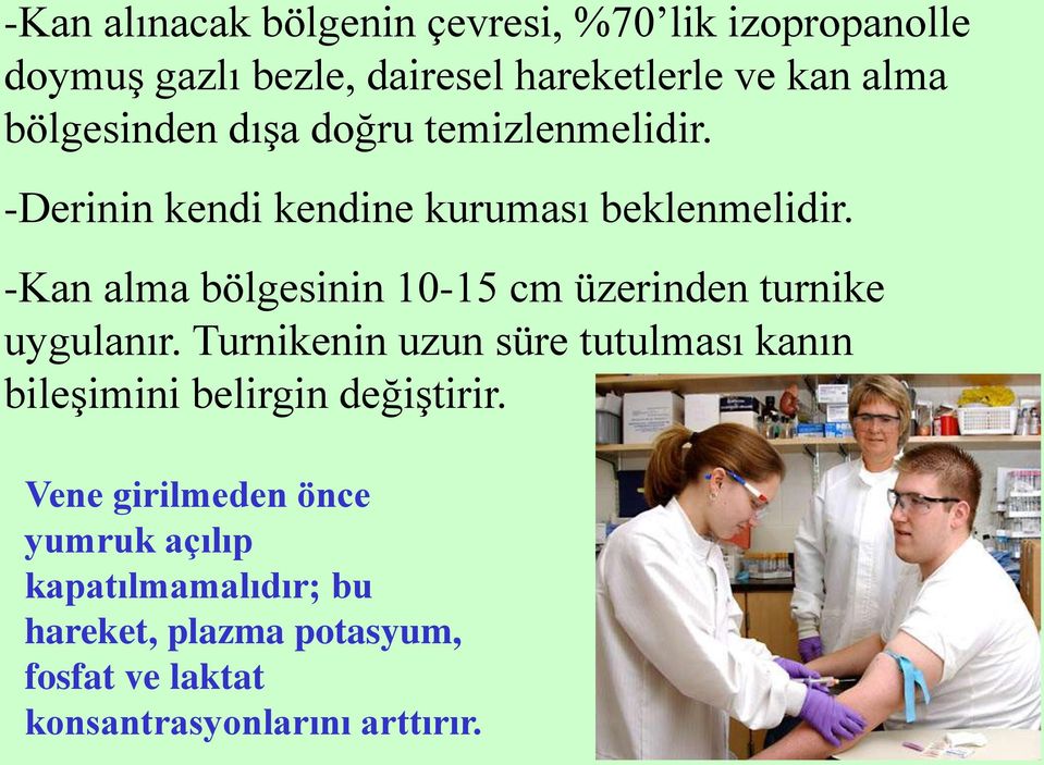 -Kan alma bölgesinin 10-15 cm üzerinden turnike uygulanır.