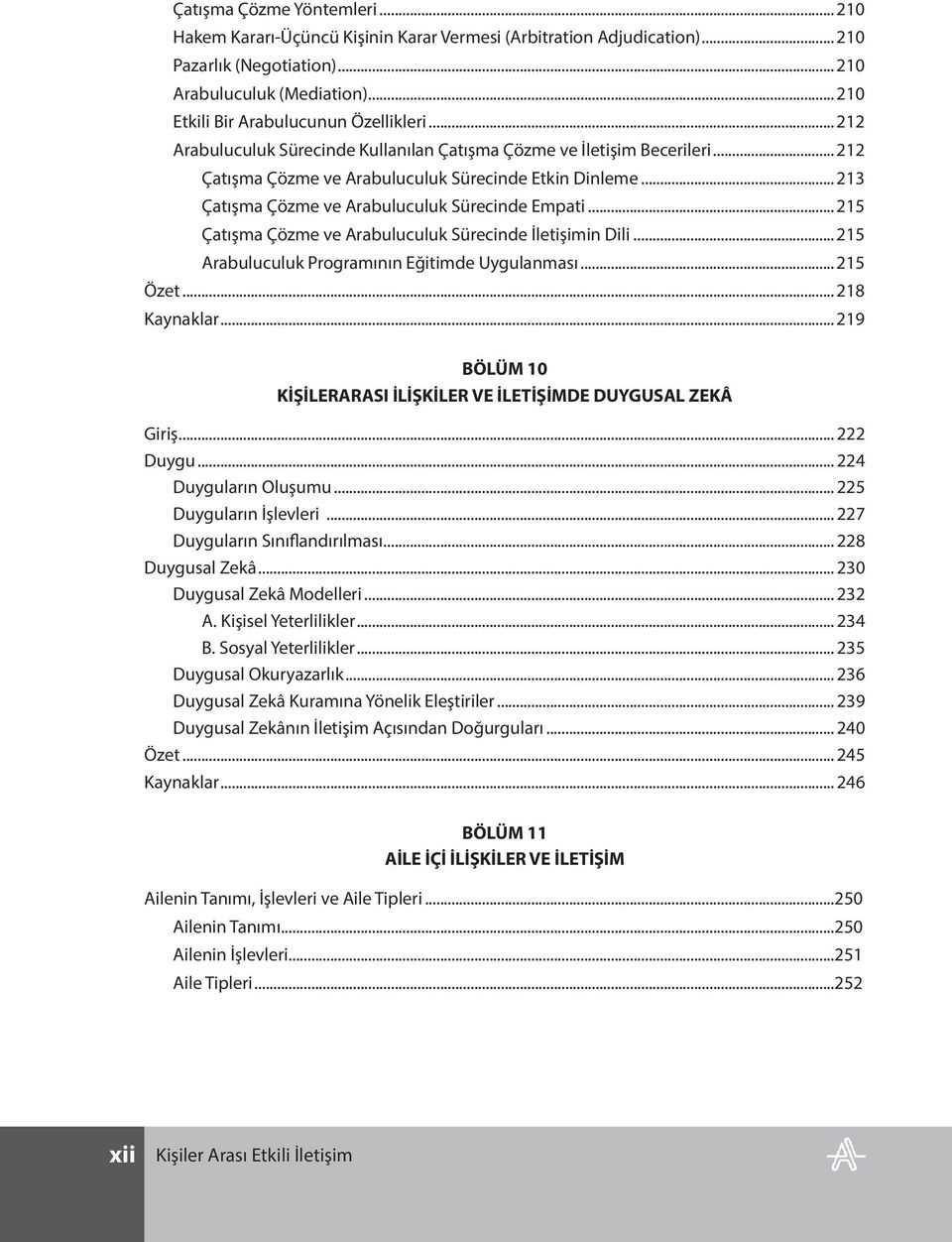 .. 213 Çatışma Çözme ve Arabuluculuk Sürecinde Empati... 215 Çatışma Çözme ve Arabuluculuk Sürecinde İletişimin Dili... 215 Arabuluculuk Programının Eğitimde Uygulanması... 215 Özet... 218 Kaynaklar.