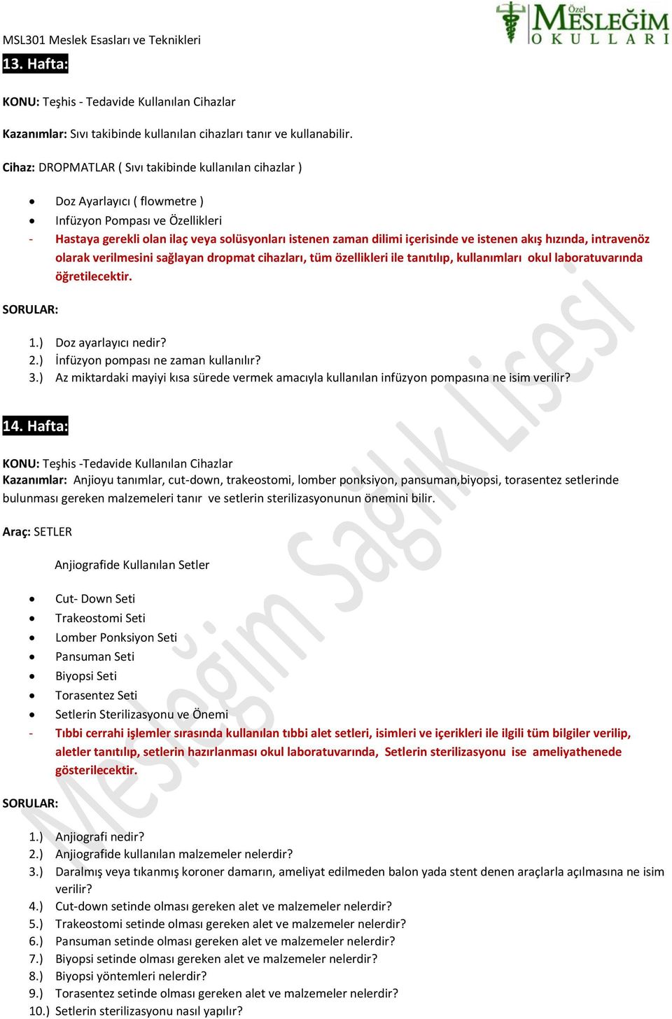 istenen akış hızında, intravenöz olarak verilmesini sağlayan dropmat cihazları, tüm özellikleri ile tanıtılıp, kullanımları okul laboratuvarında öğretilecektir. 1.) Doz ayarlayıcı nedir? 2.