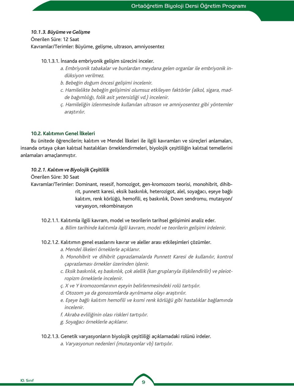 Hamileliğin izlenmesinde kullanılan ultrason ve amniyosentez gibi yöntemler araştırılır. 10.2.