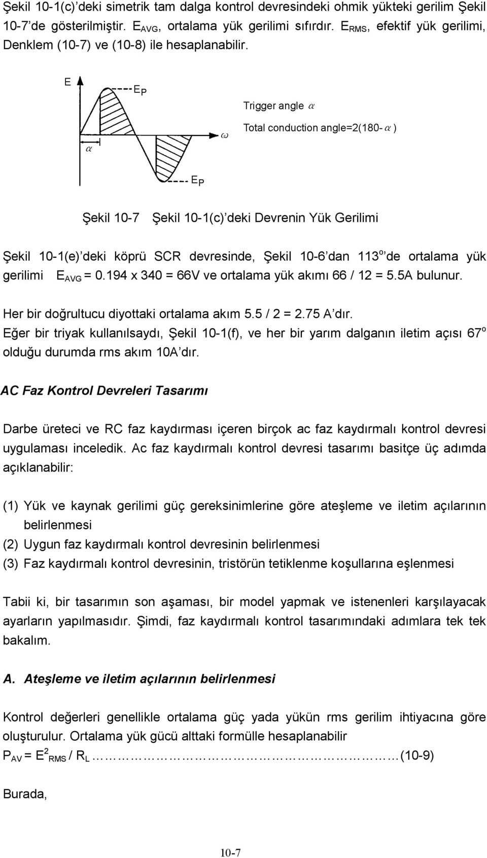 Şekil 0-7 Şekil 0-(c) deki Devrenin Yük Gerilimi Şekil 0-(e) deki köprü SCR devresinde, Şekil 0-6 dan 3 o de ortalama yük gerilimi AVG = 0.94 x 340 = 66V ve ortalama yük akımı 66 / = 5.5A bulunur.