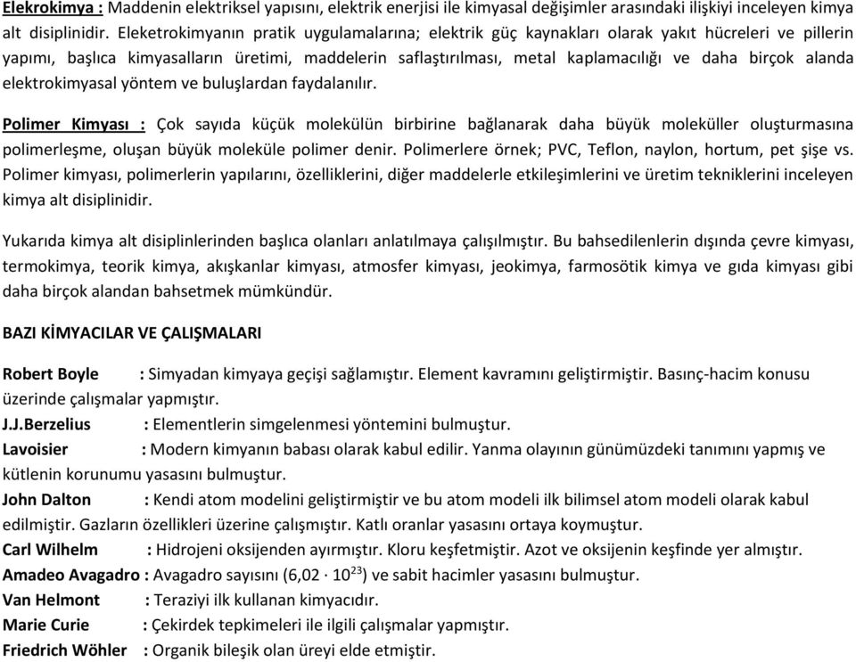 birçok alanda elektrokimyasal yöntem ve buluşlardan faydalanılır.