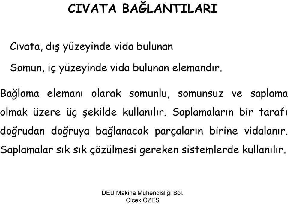 Bağlama elemanı olarak somunlu, somunsuz ve saplama olmak üzere üç şekilde