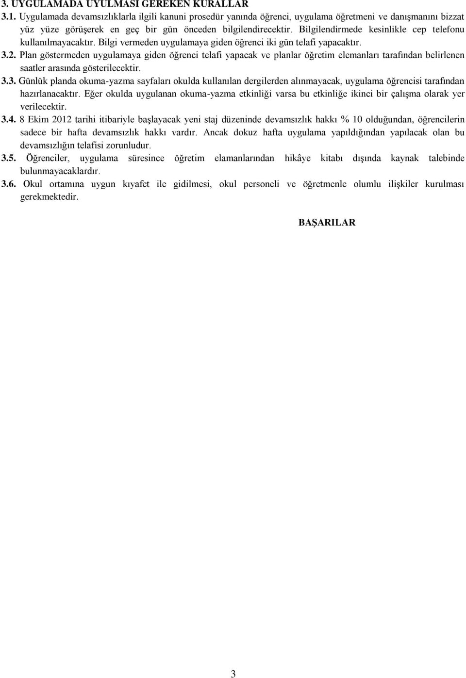 Bilgilendirmede kesinlikle cep telefonu kullanılmayacaktır. Bilgi vermeden uygulamaya giden öğrenci iki gün telafi yapacaktır. 3.2.