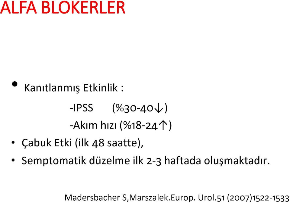 Semptomatik düzelme ilk 2-3 haftada oluşmaktadır.