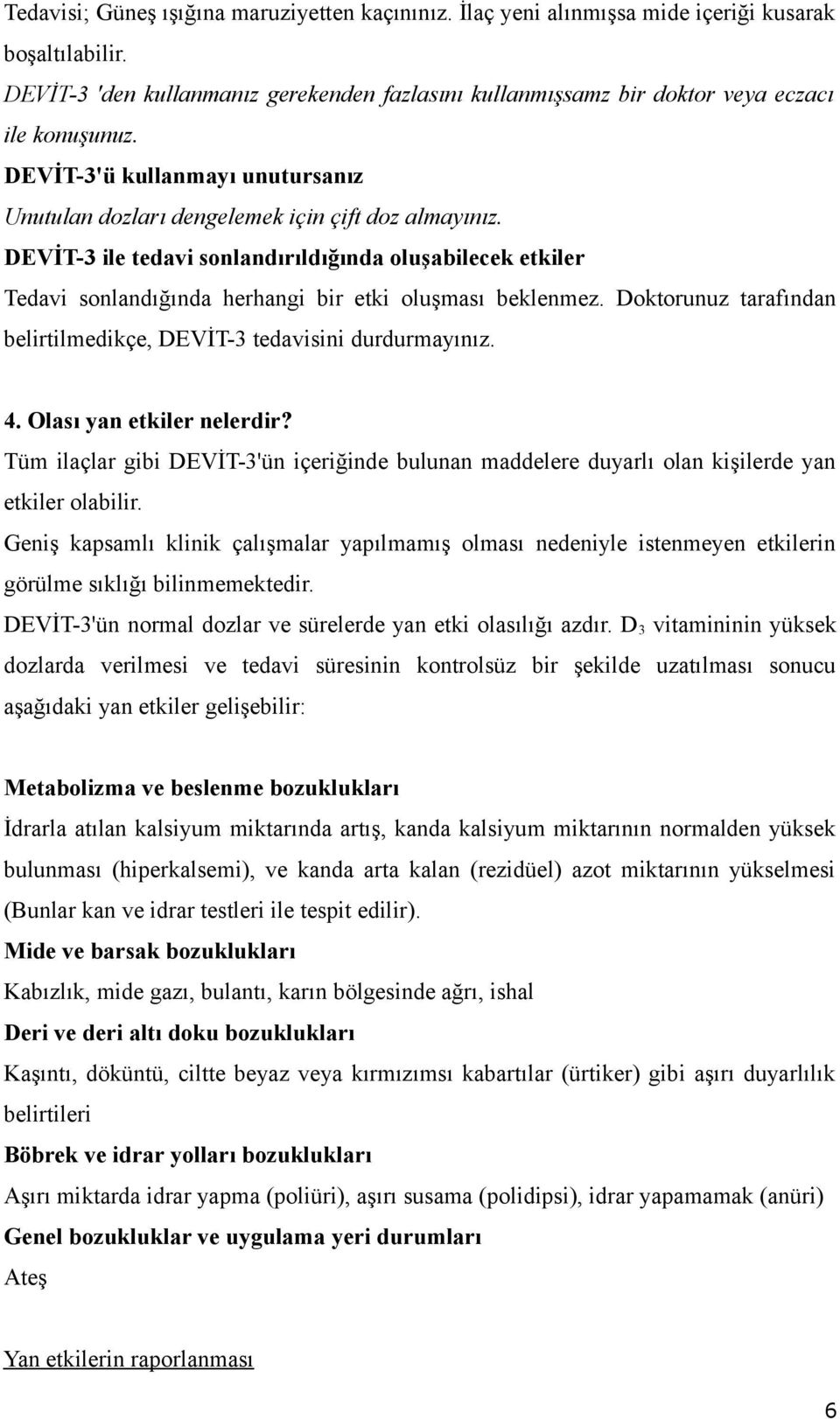 DEVİT-3 ile tedavi sonlandırıldığında oluşabilecek etkiler Tedavi sonlandığında herhangi bir etki oluşması beklenmez. Doktorunuz tarafından belirtilmedikçe, DEVİT-3 tedavisini durdurmayınız. 4.