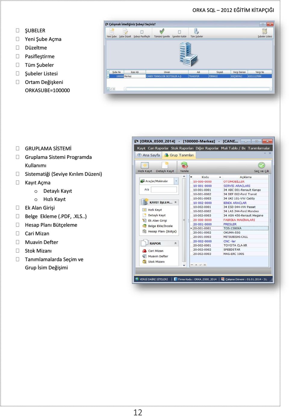 Kırılım Düzeni) Kayıt Açma o Detaylı Kayıt o Hızlı Kayıt Ek Alan Girişi Belge Ekleme (.PDF,.XLS.