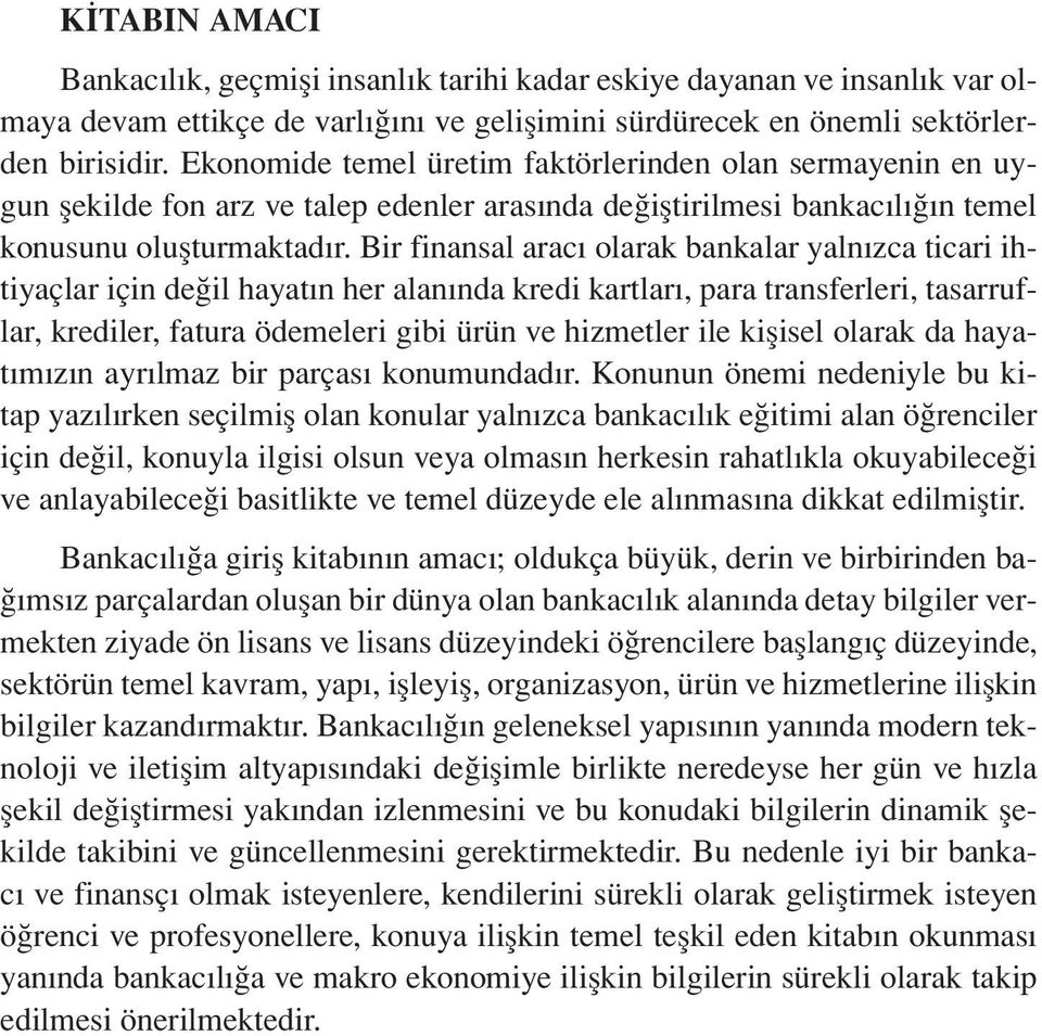 Bir finansal aracı olarak bankalar yalnızca ticari ihtiyaçlar için değil hayatın her alanında kredi kartları, para transferleri, tasarruflar, krediler, fatura ödemeleri gibi ürün ve hizmetler ile