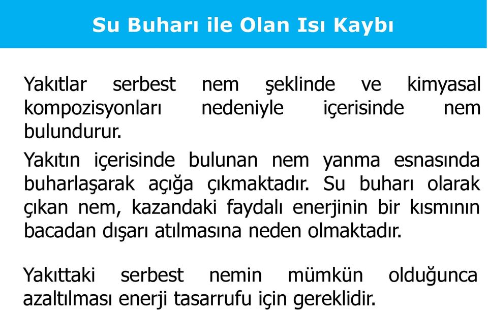 Yakıtın içerisinde bulunan nem yanma esnasında buharlaşarak açığa çıkmaktadır.