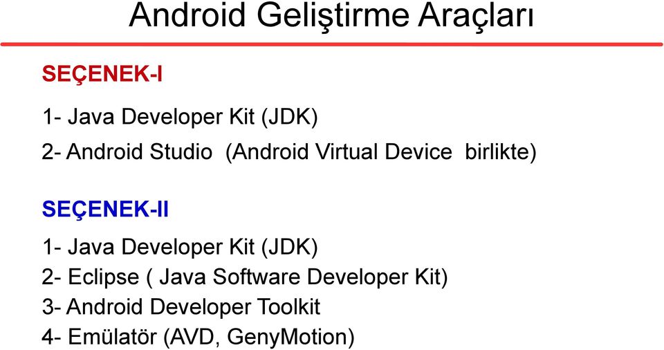 SEÇENEK-II 1- Java Developer Kit (JDK) 2- Eclipse ( Java