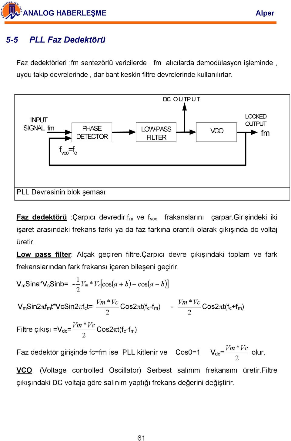 f m ve f vco frakanslarını çarpar.girişindeki iki işaret arasındaki frekans farkı ya da faz farkına orantılı olarak çıkışında dc voltaj üretir. Low pass filter: Alçak geçiren filtre.