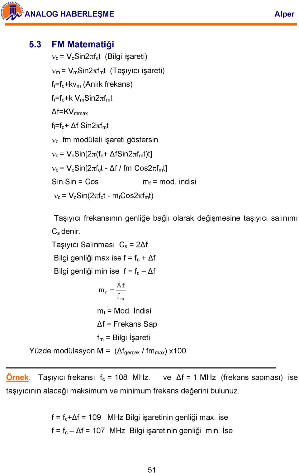 indisi ν c = V c Sin(2πf c t - m f Cos2πf m t) Taşıyıcı frekansının genliğe bağlı olarak değişmesine taşıyıcı salınımı C s denir.