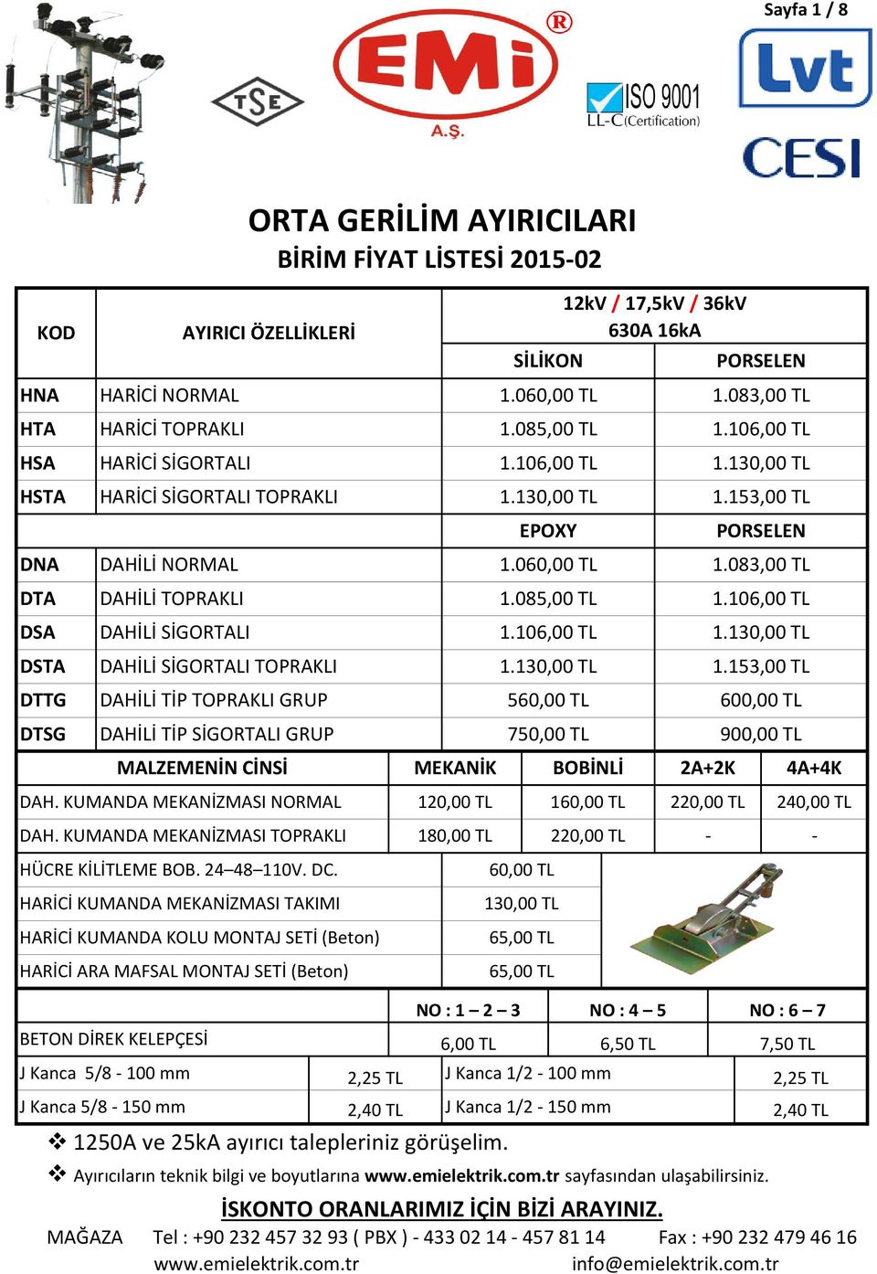 060,00 TL 1.085,00 TL 1.106,00 TL 1.130,00 TL EPOXY 12kV / 17,5kV / 36kV 630A 16kA PORSELEN 1.083,00 TL 1.106,00 TL 1.130,00 TL 1.153,00 TL PORSELEN 1.060,00 TL 1.083,00 TL 1.085,00 TL 1.106,00 TL 60,00 TL 130,00 TL 65,00 TL 65,00 TL NO : 1 2 3 NO : 4 5 6,00 TL 6,50 TL 2,25 TL J Kanca 1/2-100 mm 2,25 TL J Kanca 1/2-150 mm 220,00 TL DAH.