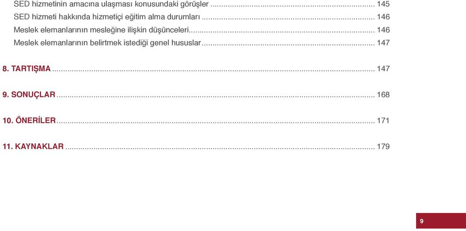 .. 146 Meslek elemanlarının mesleğine ilişkin düşünceleri.