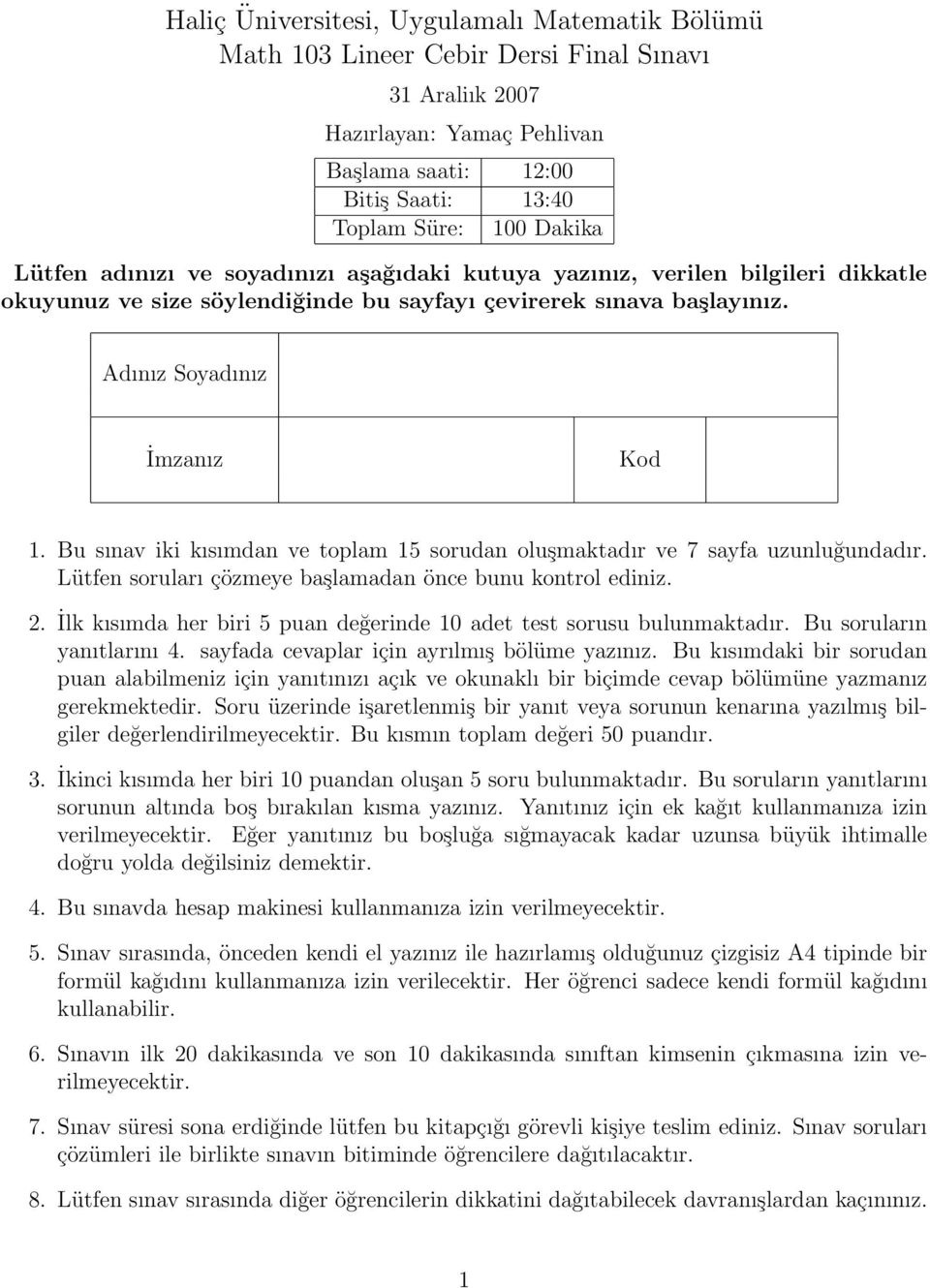 Bu sınav iki kısımdan ve toplam 5 sorudan oluşmaktadır ve 7 sayfa uzunluğundadır. Lütfen soruları çözmeye başlamadan önce bunu kontrol ediniz. 2.