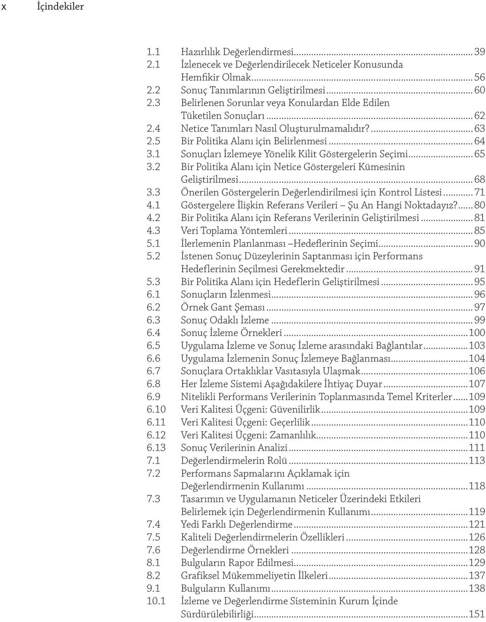 1 Sonuçları İzlemeye Yönelik Kilit Göstergelerin Seçimi...65 3.2 Bir Politika Alanı için Netice Göstergeleri Kümesinin Geliştirilmesi...68 3.