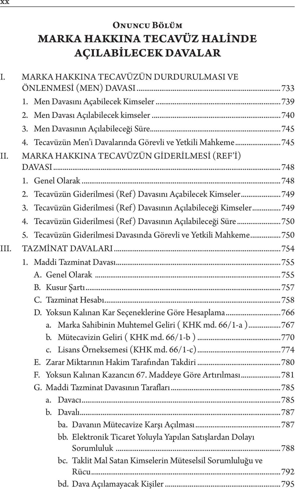 ..748 1. Genel Olarak...748 2. Tecavüzün Giderilmesi (Ref) Davasını Açabilecek Kimseler...749 3. Tecavüzün Giderilmesi (Ref) Davasının Açılabileceği Kimseler...749 4.