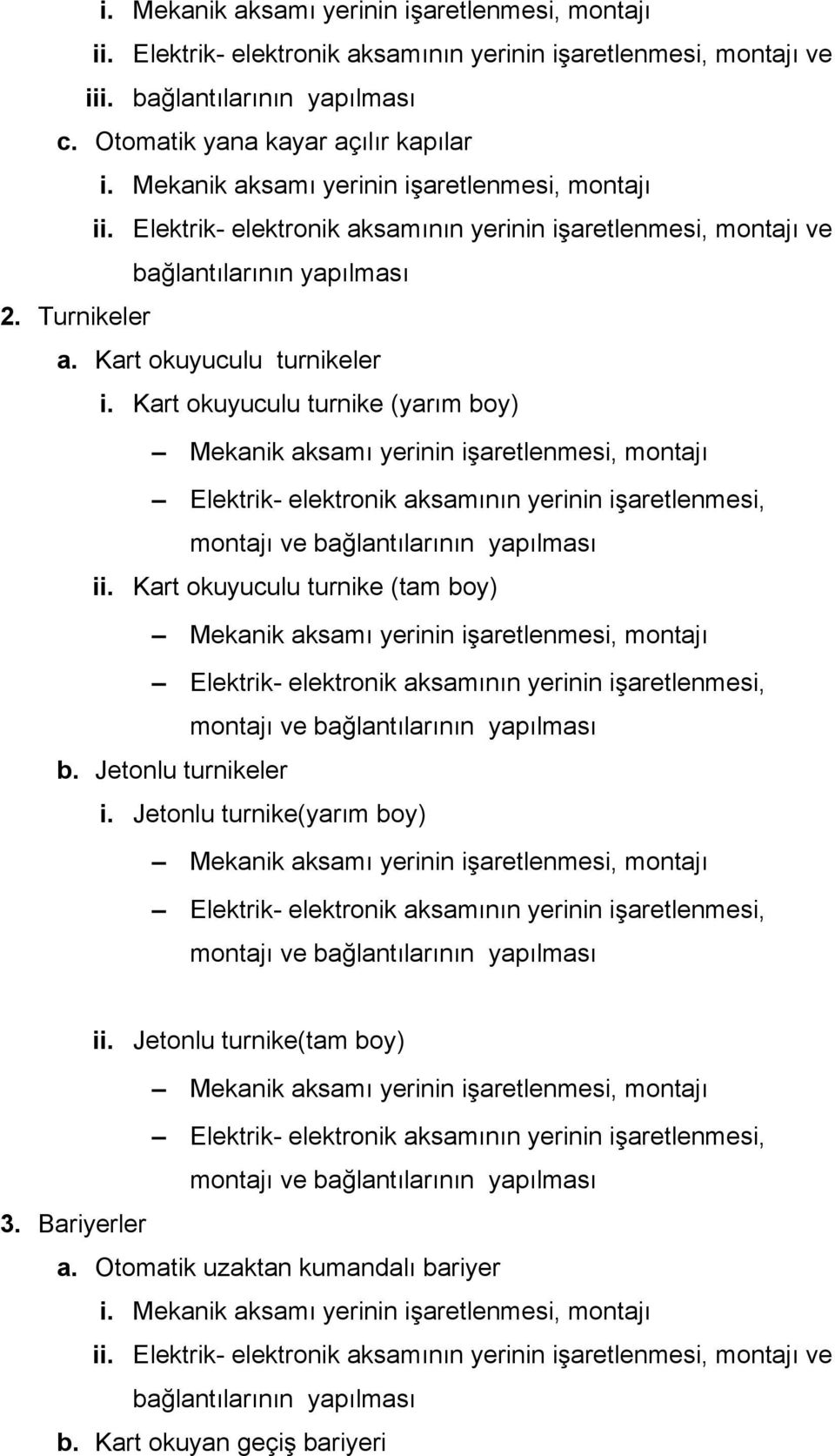 Kart okuyuculu turnike (yarım boy) Mekanik aksamı yerinin işaretlenmesi, montajı Elektrik- elektronik aksamının yerinin işaretlenmesi, montajı ve bağlantılarının yapılması ii.