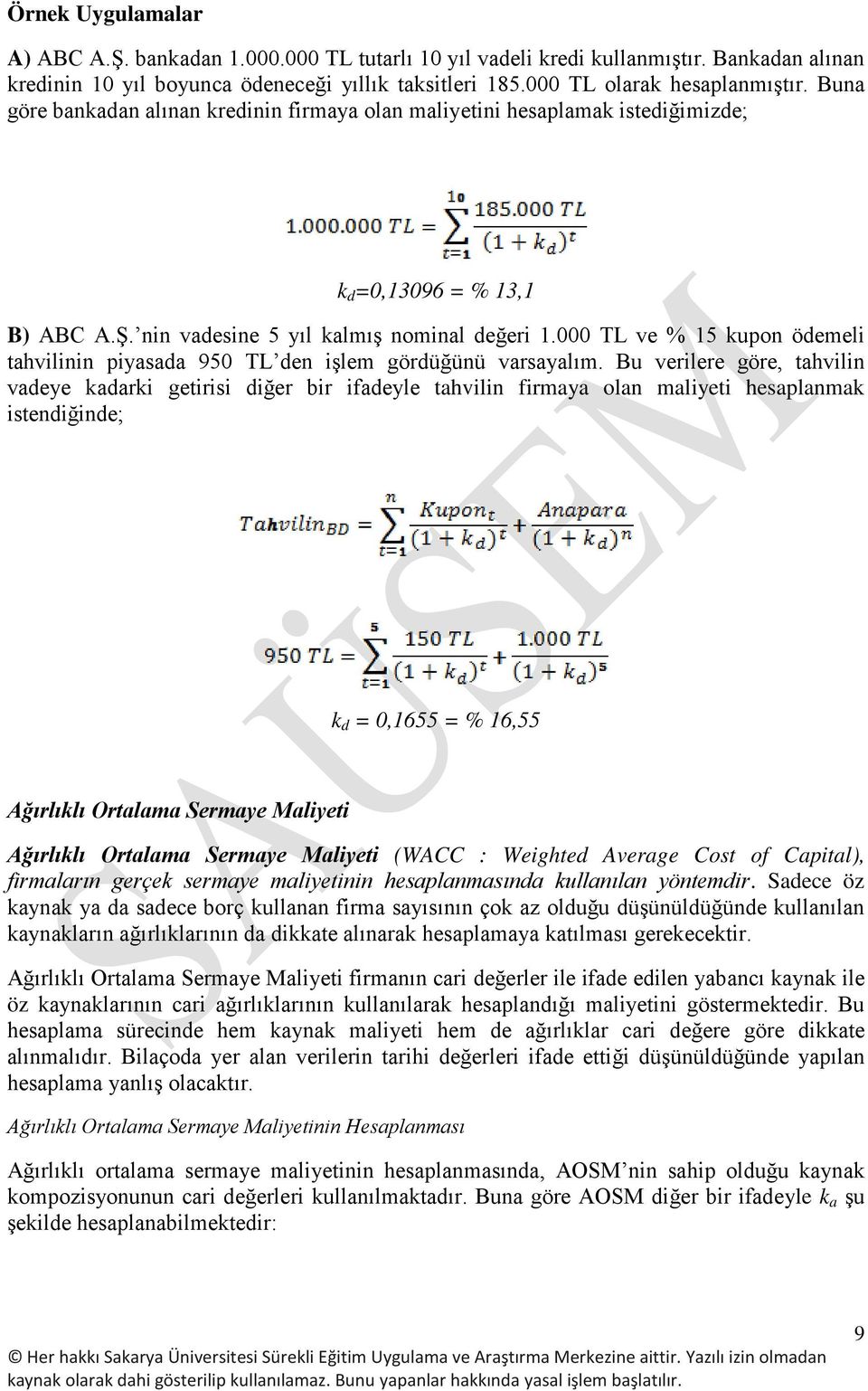 000 TL ve % 15 kupon ödemeli tahvilinin piyasada 950 TL den işlem gördüğünü varsayalım.