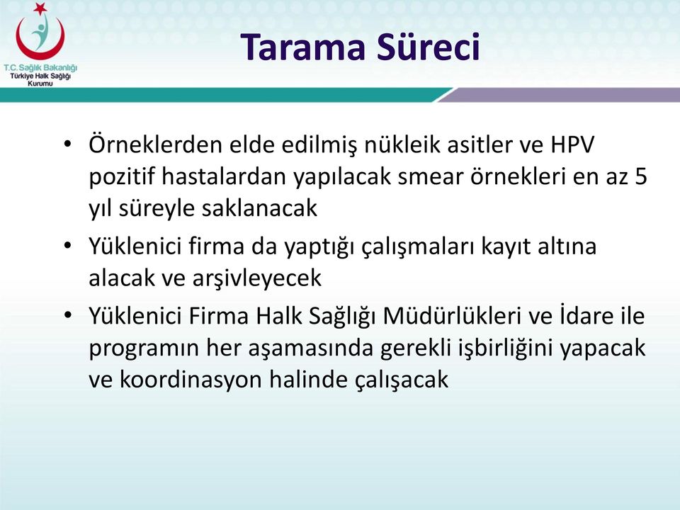 çalışmaları kayıt altına alacak ve arşivleyecek Yüklenici Firma Halk Sağlığı