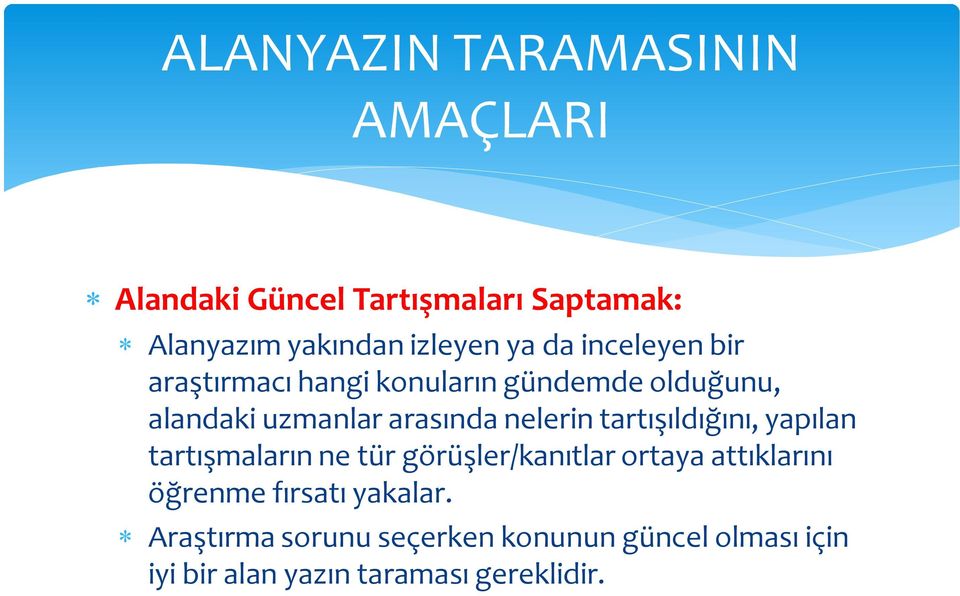 tartışıldığını, yapılan tartışmaların ne tür görüşler/kanıtlar ortaya attıklarını öğrenme fırsatı