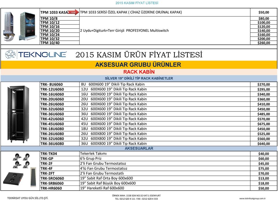 Tip Rack Kabin $270,00 TRK-12U6060 12U 600X600 19" Dikili Tip Rack Kabin $295,00 TRK-16U6060 16U 600X600 19" Dikili Tip Rack Kabin $340,00 TRK-20U6060 20U 600X600 19" Dikili Tip Rack Kabin $360,00