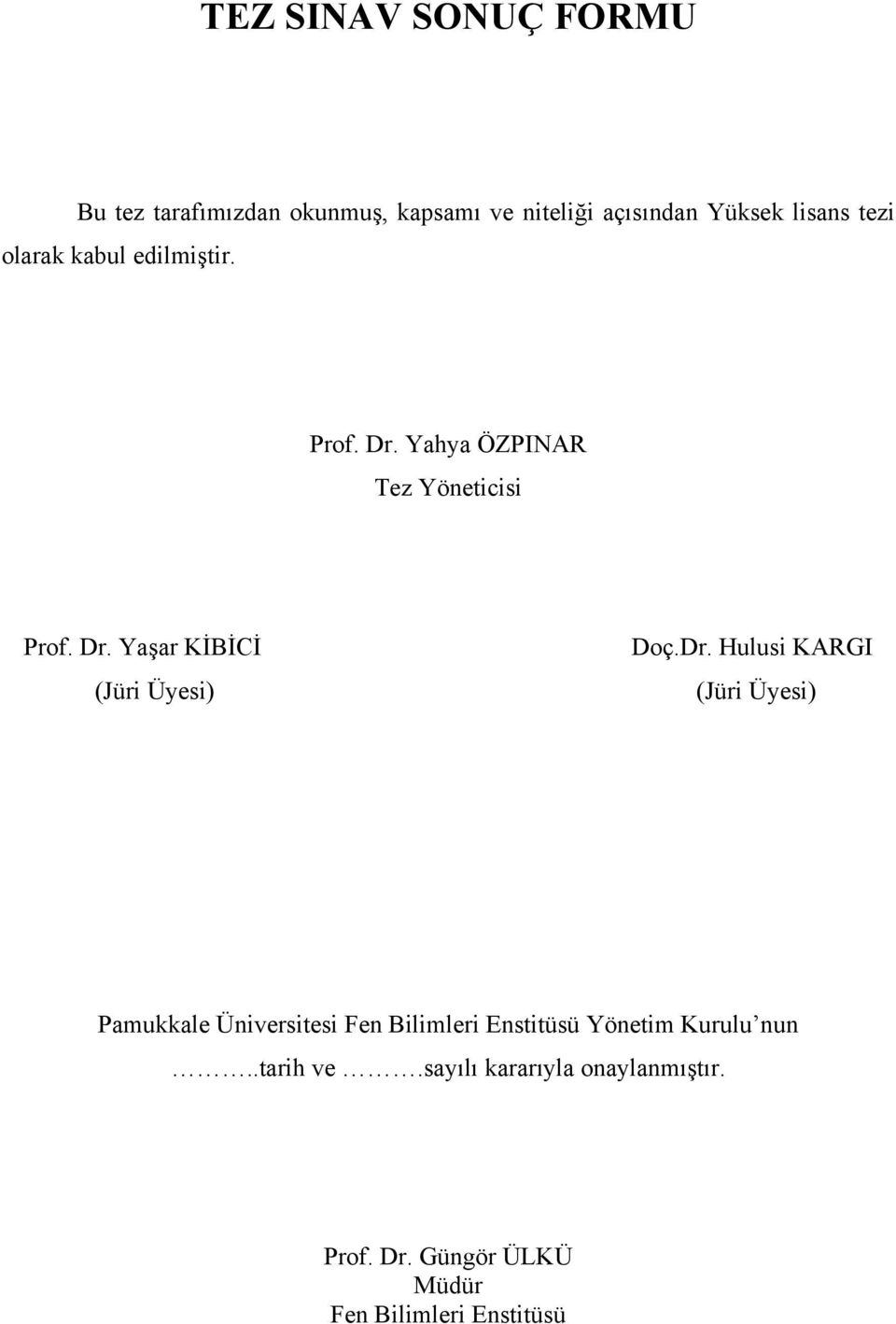 Dr. Hulusi KARGI (Jüri Üyesi) Pamukkale Üniversitesi Fen Bilimleri Enstitüsü Yönetim Kurulu nun.