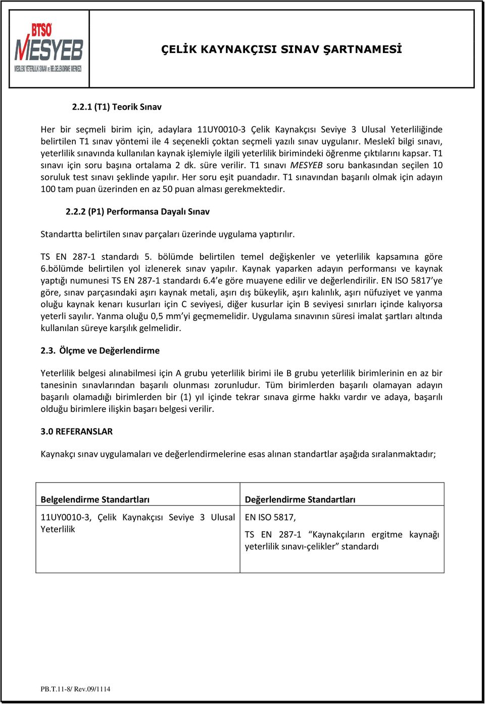 T1 sınavı MESYEB soru bankasından seçilen 10 soruluk test sınavı şeklinde yapılır. Her soru eşit puandadır.