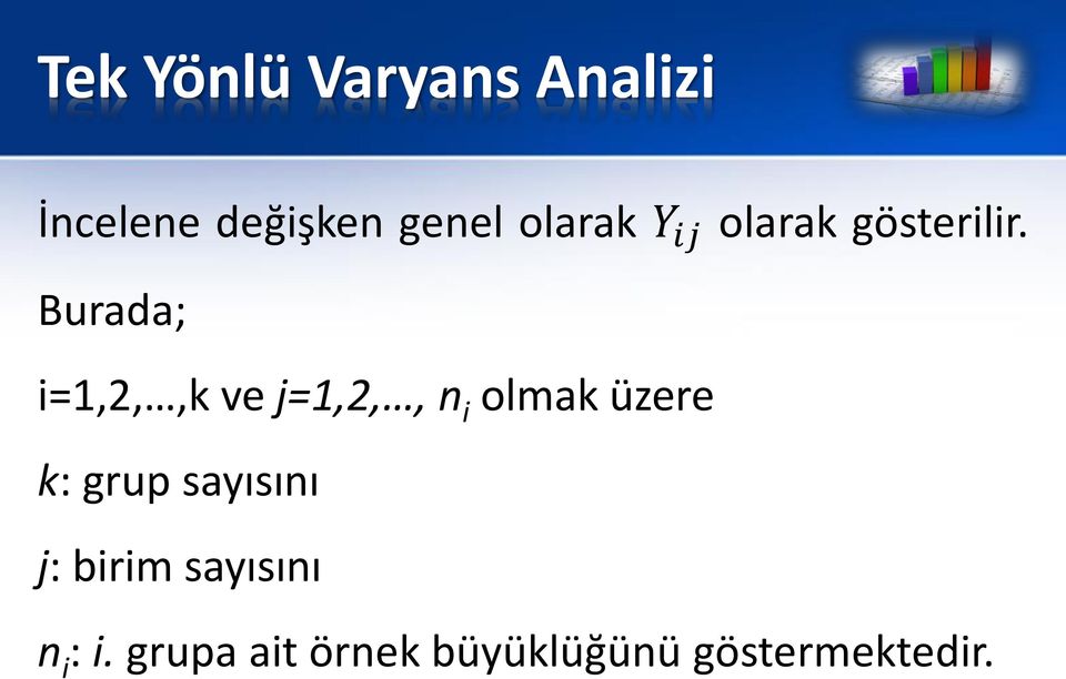 Burada; i=1,2,,k ve j=1,2,, n i olmak üzere k: grup