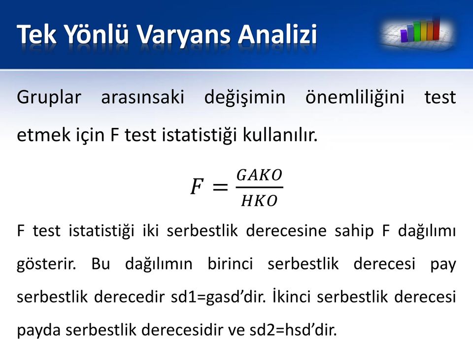 F = GAKO HKO F test istatistiği iki serbestlik derecesine sahip F dağılımı gösterir.