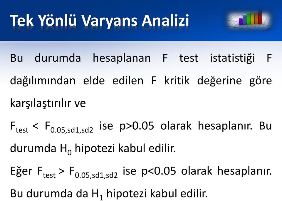 05,sd1,sd2 ise p>0.05 olarak hesaplanır. Bu durumda H 0 hipotezi kabul edilir.