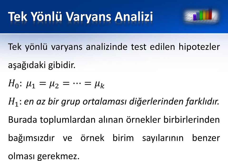 H 0 : μ 1 = μ 2 = = μ k H 1 : en az bir grup ortalaması diğerlerinden