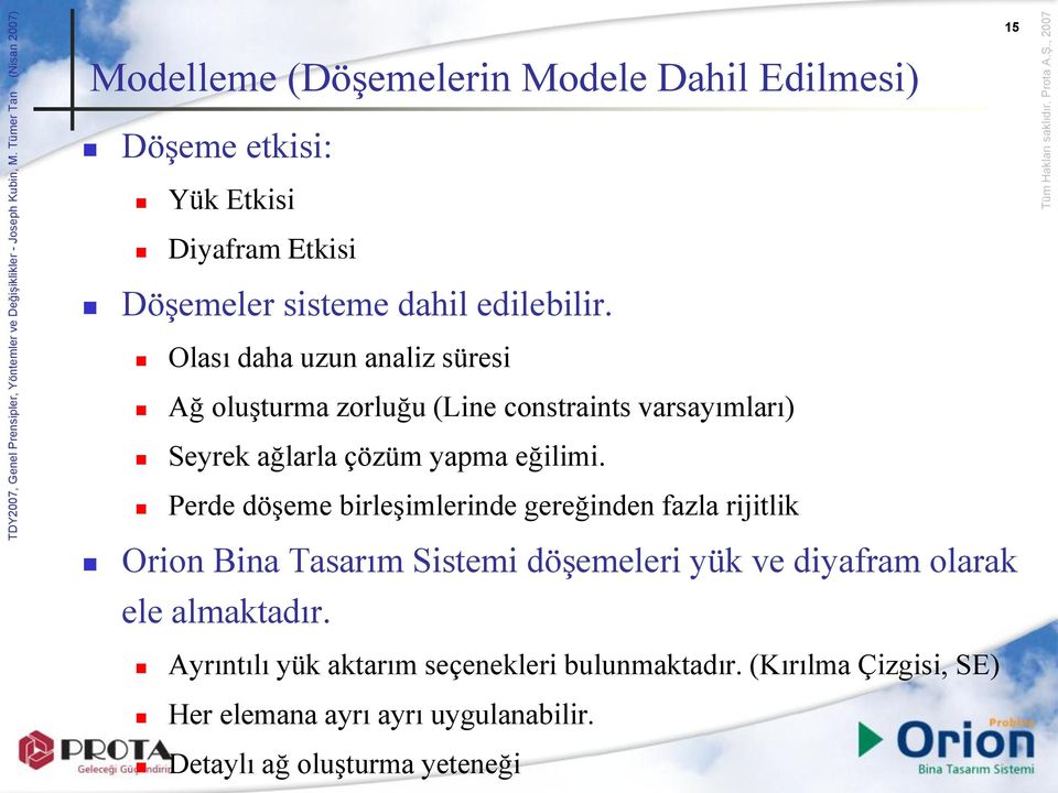 Perde döşeme birleşimlerinde gereğinden fazla rijitlik Orion Bina Tasarım Sistemi döşemeleri yük ve diyafram olarak ele