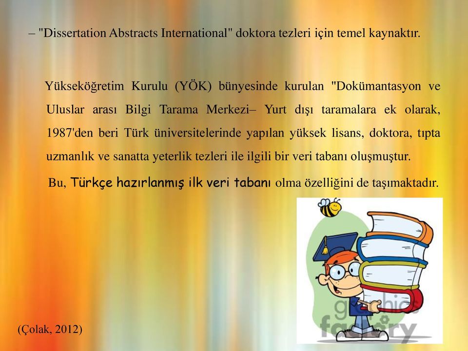 taramalara ek olarak, 1987'den beri Türk üniversitelerinde yapılan yüksek lisans, doktora, tıpta uzmanlık ve