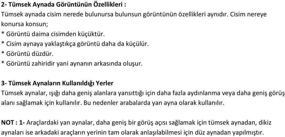 * Görüntü zahiridir yani aynanın arkasında oluşur.