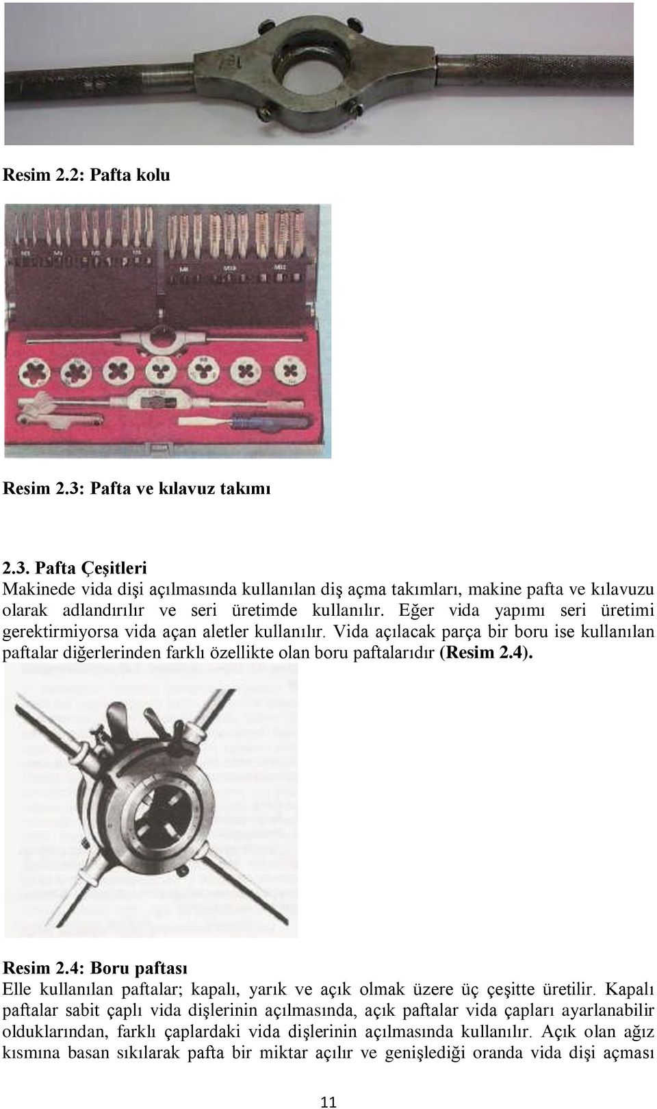 Resim 2.4: Boru paftası Elle kullanılan paftalar; kapalı, yarık ve açık olmak üzere üç çeşitte üretilir.